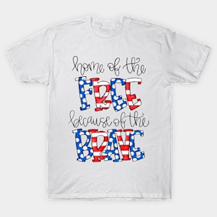 Home Of The Free Because Of The Brave 4th In July USA T-Shirt